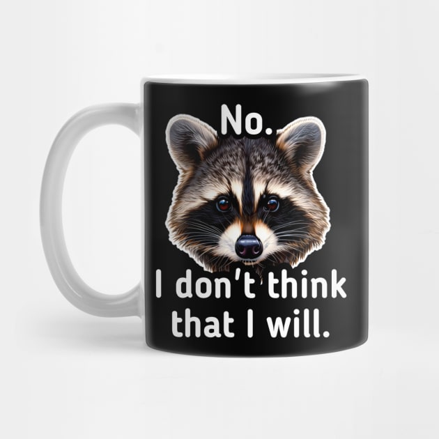 No I don't think that I will - Trash Panda Raccoon by MaystarUniverse